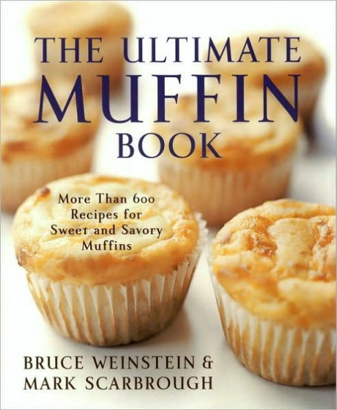 The Ultimate Muffin Book: More Than 600 Recipes for Sweet and Savory Muffins