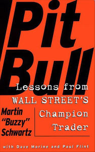 Title: Pit Bull: Lessons from Wall Street's Champion Trader, Author: Martin Schwartz