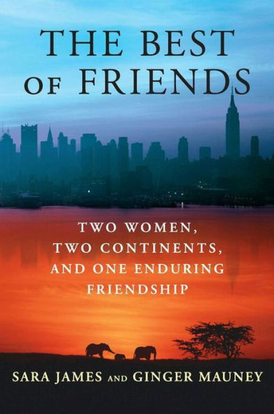 The Best of Friends: Two Women, Two Continents, and One Enduring Friendship