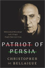 Patriot of Persia: Muhammad Mossadegh and a Tragic Anglo-American Coup