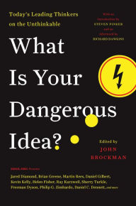 Title: What Is Your Dangerous Idea?: Today's Leading Thinkers on the Unthinkable, Author: John Brockman