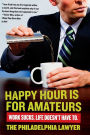 Happy Hour Is for Amateurs: A Lost Decade in the World's Worst Profession