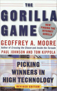 Title: The Gorilla Game, Revised Edition: Picking Winners in High Technology, Author: Geoffrey A. Moore