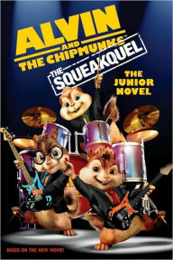 Alvin and the Chipmunks: The Squeakuel: The Junior Novel (Alvin and the Chipmunks Series)
