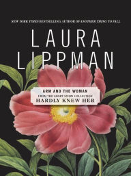 Title: ARM and the Woman (From the Short Story Collection, Hardly Knew Her), Author: Laura Lippman