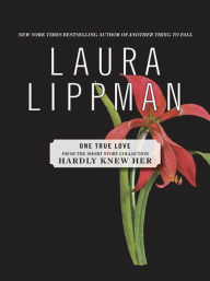 Title: One True Love (From the Short Story Collection, Hardly Knew Her), Author: Laura Lippman