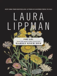 Title: Pony Girl (From the Short Story Collection, Hardly Knew Her), Author: Laura Lippman
