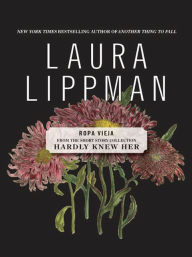 Title: Ropa Vieja (From the Short Story Collection, Hardly Knew Her), Author: Laura Lippman