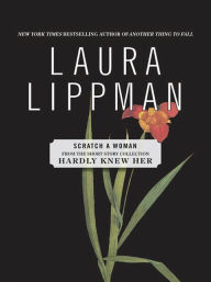Title: Scratch a Woman (From the Short Story Collection, Hardly Knew Her), Author: Laura Lippman