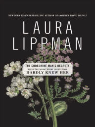 Title: The Shoeshine Man's Regrets (From the Short Story Collection, Hardly Knew Her), Author: Laura Lippman