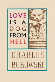 Love Is a Dog from Hell: Poems, 1974-1977