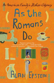 Title: As the Romans Do: An American Family's Italian Odyssey, Author: Alan Epstein