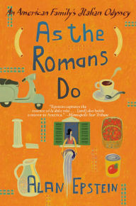 Title: As the Romans Do: The Delights, Dramas, And Daily Diversio, Author: Alan Epstein