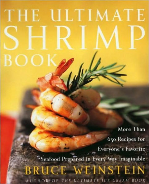 The Ultimate Shrimp Book: More than 650 Recipes for Everyone's Favorite Seafood Prepared in Every Way Imaginable