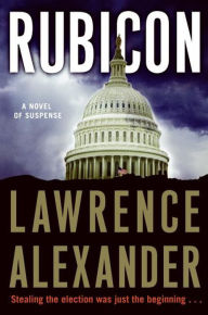 Title: Rubicon: A Novel of Suspense, Author: Lawrence Alexander