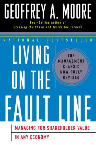 Title: Living on the Fault Line: Managing for Shareholder Value in the Age of the Internet, Author: Geoffrey A. Moore