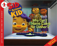 Why Can't I Have Cake for Dinner? (Sid the Science Kid Series)