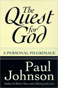 Title: A The Quest for God: Personal Pilgrimage, Author: Paul Johnson