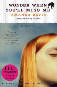 Title: Wonder When You'll Miss Me: A Novel, Author: Amanda Davis