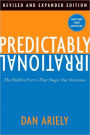 Predictably Irrational, Revised and Expanded Edition: The Hidden Forces That Shape Our Decisions