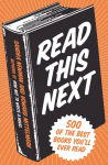 Alternative view 1 of Read This Next: 500 of the Best Books You'll Ever Read