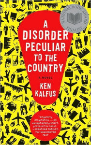 Title: A Disorder Peculiar to the Country: A Novel, Author: Ken Kalfus