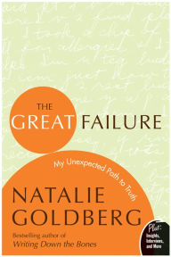 Title: The Great Failure: My Unexpected Path to Truth, Author: Natalie Goldberg