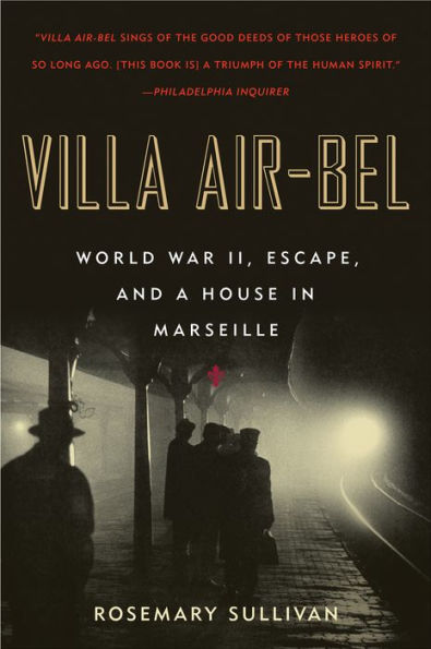 Villa Air-Bel: World War II, Escape, and a House in Marseille