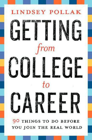 Getting from College to Career: 90 Things to Do Before You Join the Real World