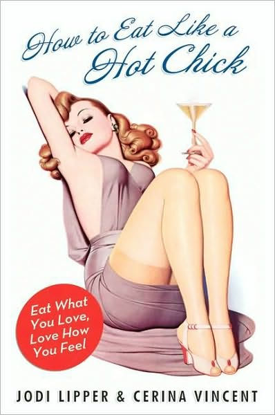How To Eat Like A Hot Chick Eat What You Love Love How You Feel Paperback