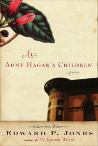 Title: All Aunt Hagar's Children: Stories, Author: Edward P. Jones