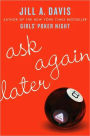 Ask Again Later: A Novel