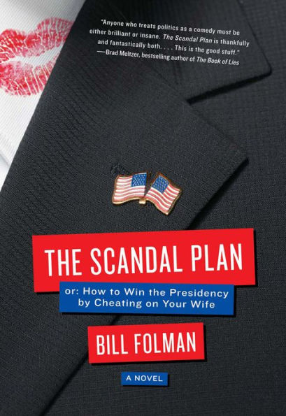 The Scandal Plan: Or: How to Win the Presidency by Cheating on Your Wife