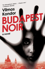 Title: Budapest Noir: A Novel, Author: Vilmos Kondor