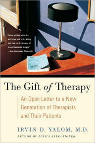 Title: The Gift of Therapy: An Open Letter to a New Generation of Therapists and Their Patients, Author: Irvin Yalom