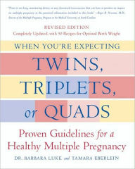 When You're Expecting Twins, Triplets, or Quads: Proven Guidelines for a Healthy Multiple Pregnancy