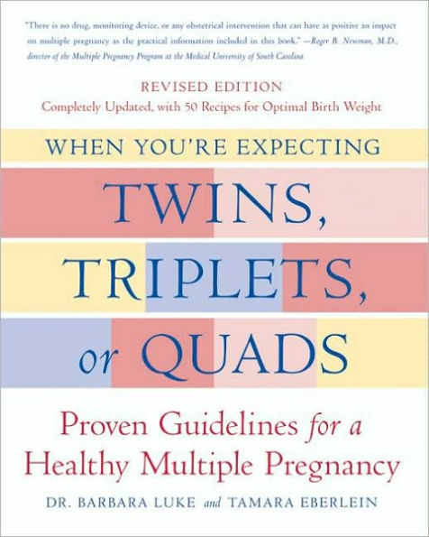 When You're Expecting Twins, Triplets, or Quads: Proven Guidelines for a Healthy Multiple Pregnancy