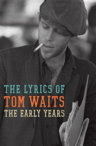 Title: The Lyrics of Tom Waits: The Early Years, Author: Tom Waits
