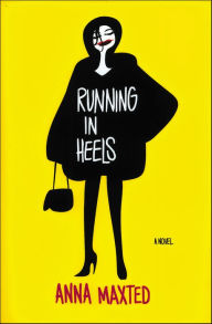 Title: Running in Heels: A Novel, Author: Anna Maxted