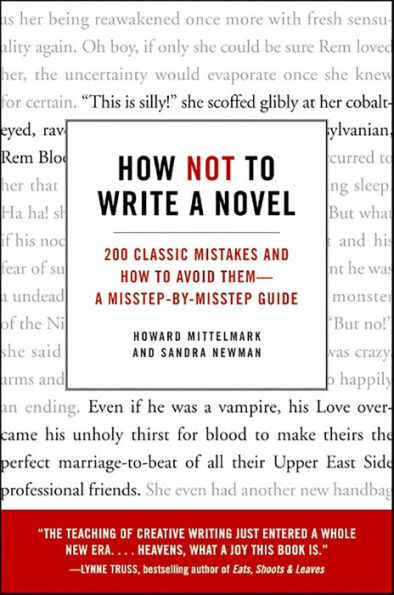 How Not to Write a Novel: 200 Classic Mistakes and How to Avoid Them--A Misstep-by-Misstep Guide