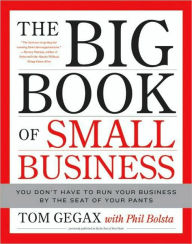 The Big Book of Small Business: You Don't Have to Run Your Business by the Seat of Your Pants