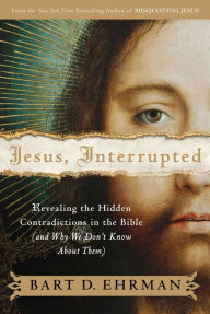 Title: Jesus, Interrupted: Revealing the Hidden Contradictions in the Bible (And Why We Don't Know About Them), Author: Bart D. Ehrman