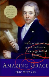 Title: Amazing Grace: William Wilberforce and the Heroic Campaign to End Slavery, Author: Eric Metaxas