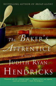 Title: The Baker's Apprentice: A Novel, Author: Judith R. Hendricks