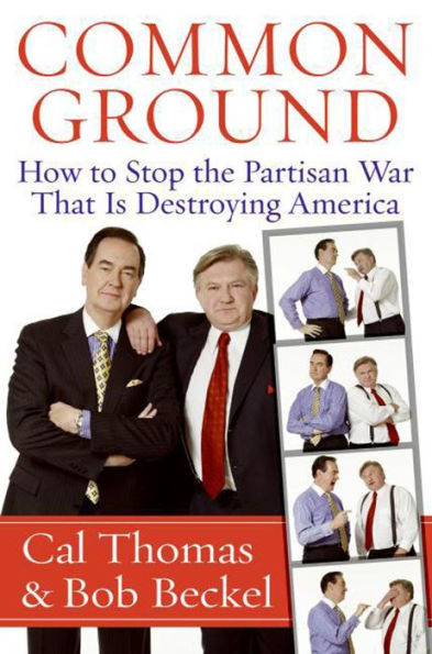 Common Ground: How to Stop the Partisan War That Is Destroying America