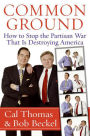 Common Ground: How to Stop the Partisan War That Is Destroying America