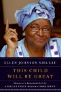 This Child Will Be Great: Memoir of a Remarkable Life by Africa's First Woman President