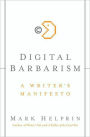 Digital Barbarism: A Writer's Manifesto