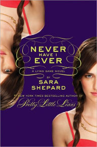 Title: Never Have I Ever (Lying Game Series #2), Author: Sara Shepard