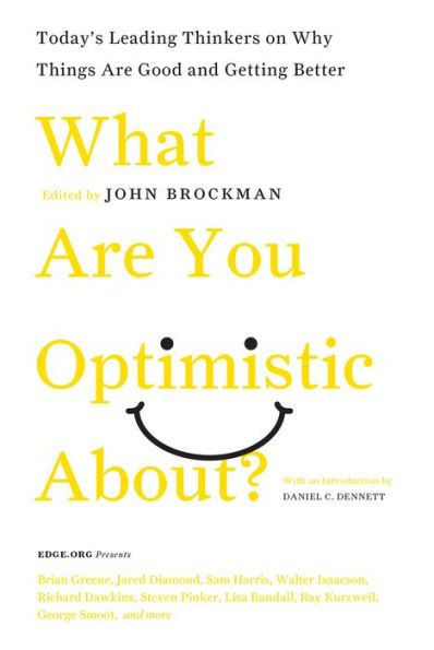 What Are You Optimistic About?: Today's Leading Thinkers on Why Things Are Good and Getting Better